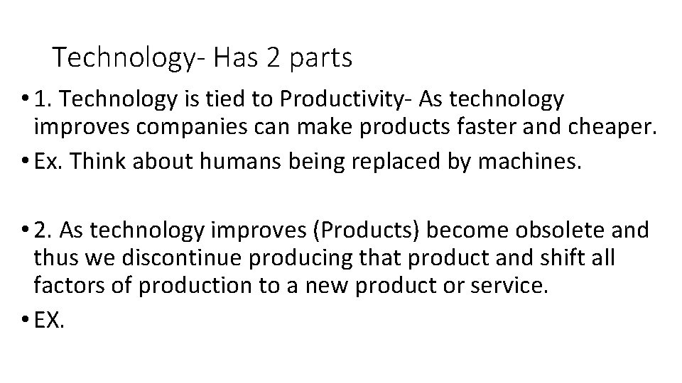 Technology- Has 2 parts • 1. Technology is tied to Productivity- As technology improves