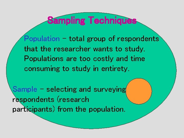 Sampling Techniques Population - total group of respondents that the researcher wants to study.