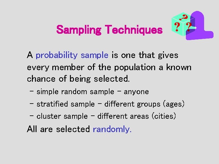 Sampling Techniques A probability sample is one that gives every member of the population