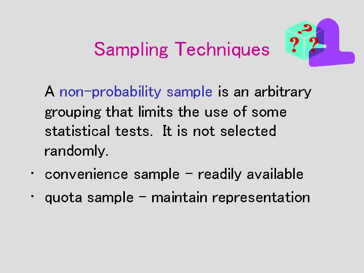 Sampling Techniques A non-probability sample is an arbitrary grouping that limits the use of