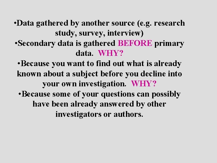  • Data gathered by another source (e. g. research study, survey, interview) •