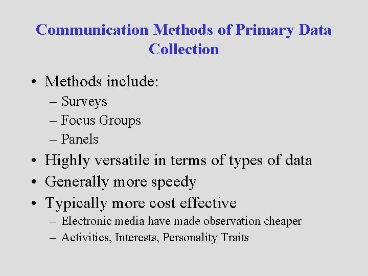 Communication Methods of Primary Data Collection • Methods include: – Surveys – Focus Groups