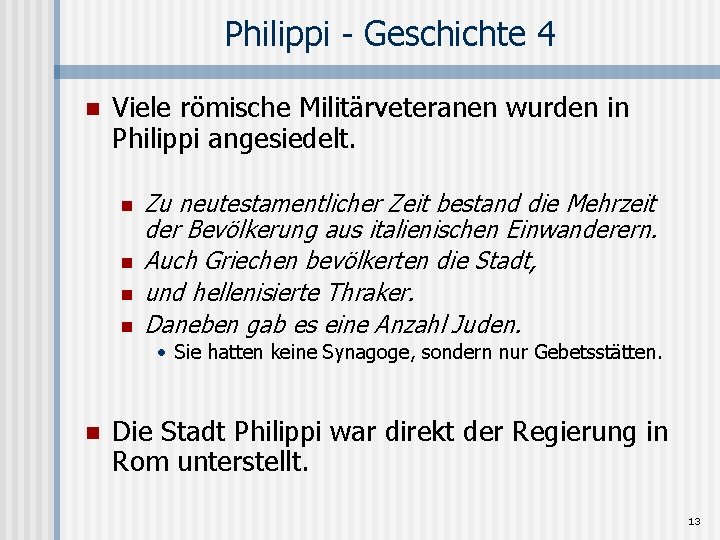 Philippi - Geschichte 4 n Viele römische Militärveteranen wurden in Philippi angesiedelt. n n