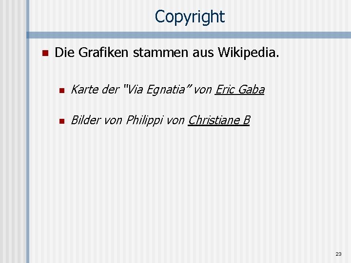 Copyright n Die Grafiken stammen aus Wikipedia. n Karte der “Via Egnatia” von Eric