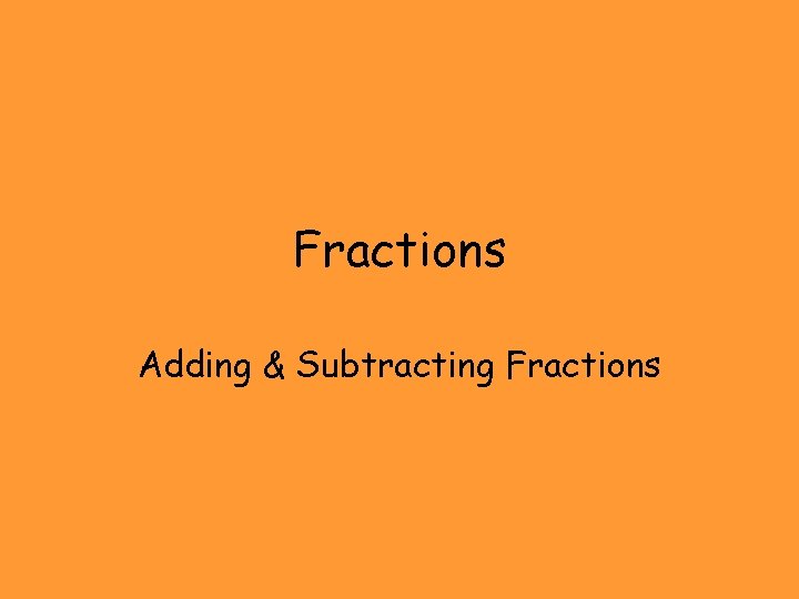 Fractions Adding & Subtracting Fractions 
