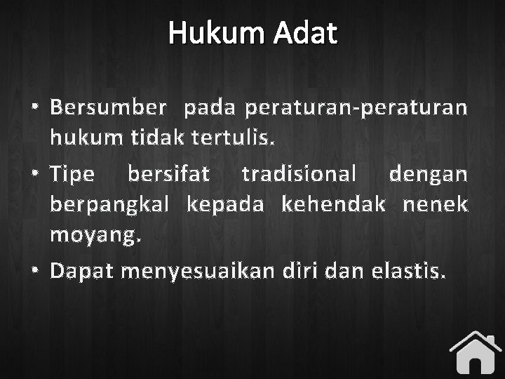 Hukum Adat • Bersumber pada peraturan-peraturan hukum tidak tertulis. • Tipe bersifat tradisional dengan