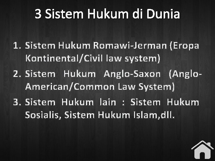 3 Sistem Hukum di Dunia 1. Sistem Hukum Romawi-Jerman (Eropa Kontinental/Civil law system) 2.