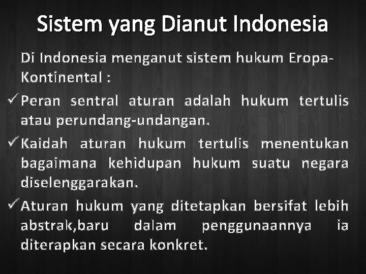 Sistem yang Dianut Indonesia Di Indonesia menganut sistem hukum Eropa. Kontinental : ü Peran