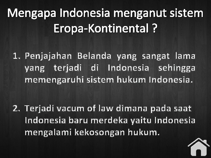 Mengapa Indonesia menganut sistem Eropa-Kontinental ? 1. Penjajahan Belanda yang sangat lama yang terjadi