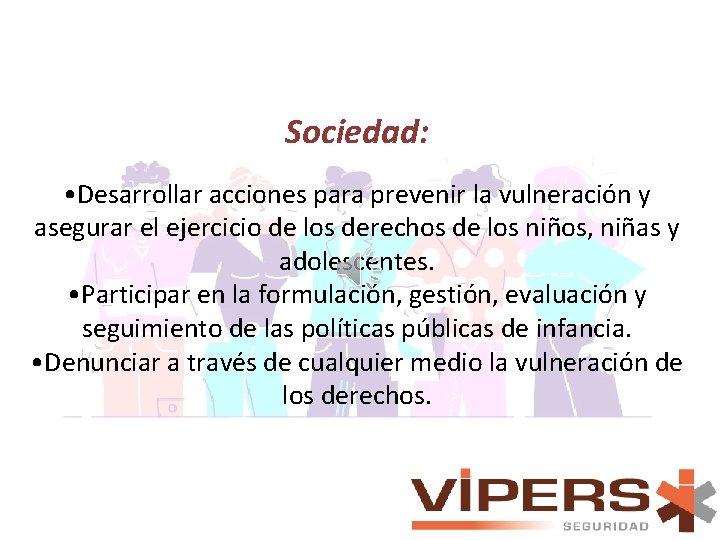 Sociedad: • Desarrollar acciones para prevenir la vulneración y asegurar el ejercicio de los