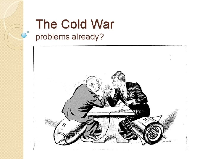 The Cold War problems already? 