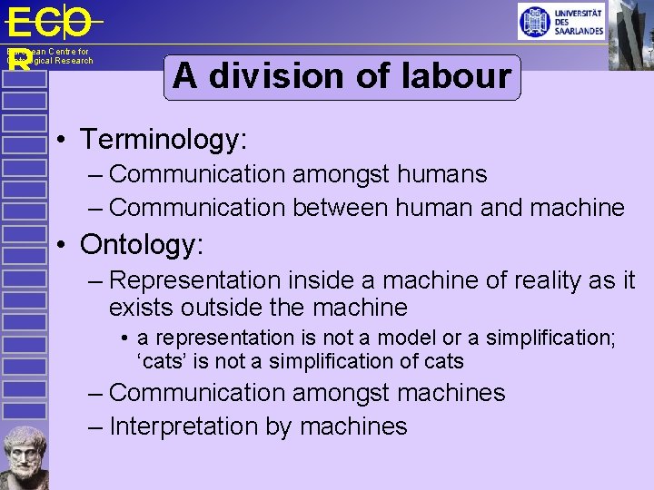 ECO R European Centre for Ontological Research A division of labour • Terminology: –