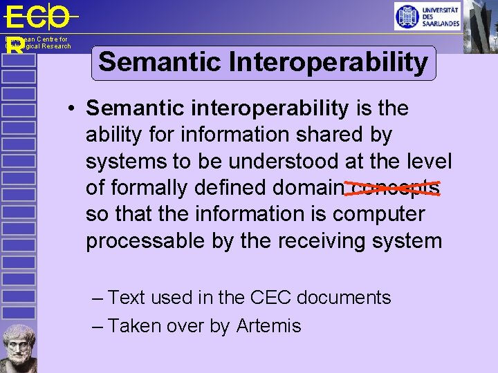 ECO R Semantic Interoperability European Centre for Ontological Research • Semantic interoperability is the