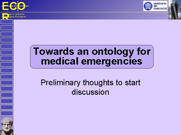 ECO R European Centre for Ontological Research Towards an ontology for medical emergencies Preliminary
