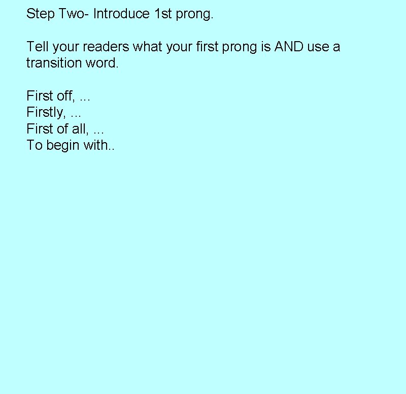 Step Two- Introduce 1 st prong. Tell your readers what your first prong is Step Two- Introduce 1 st prong. Tell your readers what your first prong is