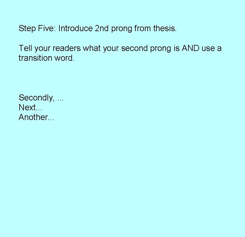 Step Five: Introduce 2 nd prong from thesis. Tell your readers what your second Step Five: Introduce 2 nd prong from thesis. Tell your readers what your second