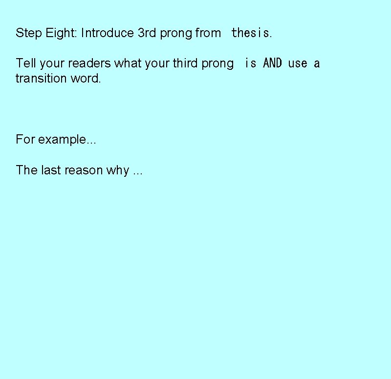 Step Eight: Introduce 3 rd prong from thesis. Tell your readers what your third Step Eight: Introduce 3 rd prong from thesis. Tell your readers what your third