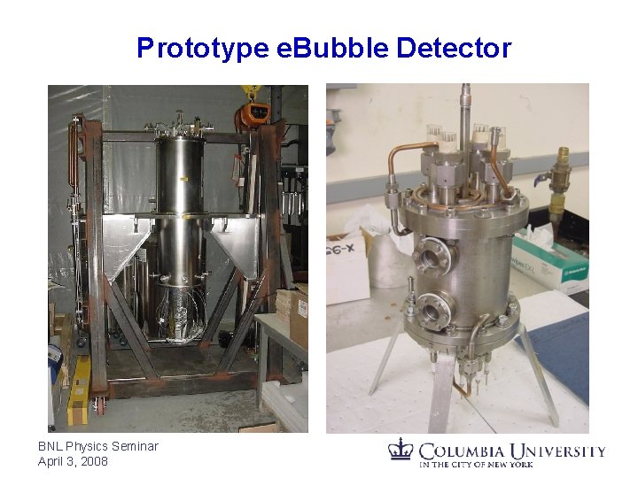 Prototype e. Bubble Detector BNL Physics Seminar April 3, 2008 
