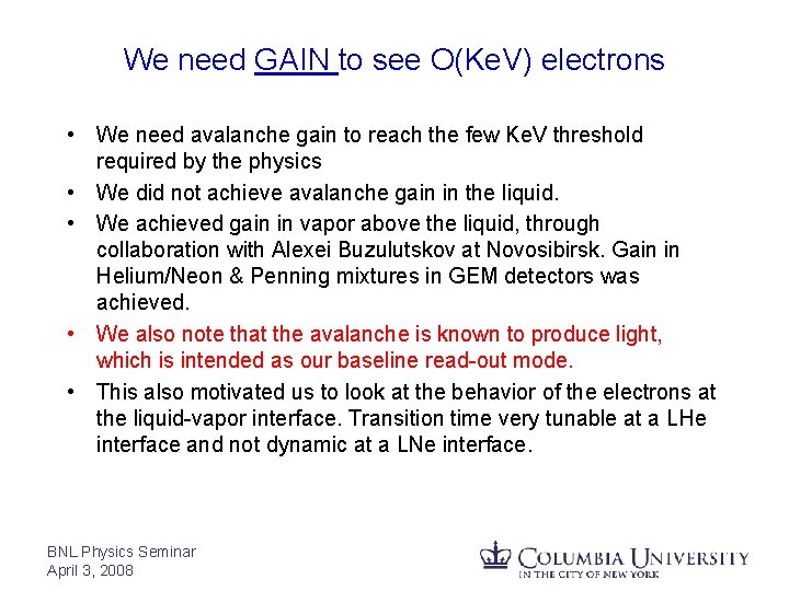 We need GAIN to see O(Ke. V) electrons • We need avalanche gain to