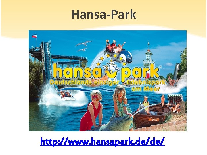 Hansa-Park http: //www. hansapark. de/de/ 