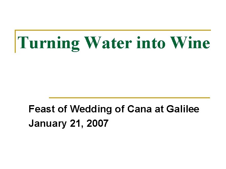 Turning Water into Wine Feast of Wedding of Cana at Galilee January 21, 2007