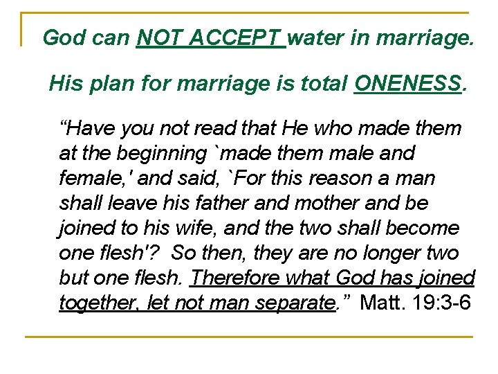 God can NOT ACCEPT water in marriage. His plan for marriage is total ONENESS.