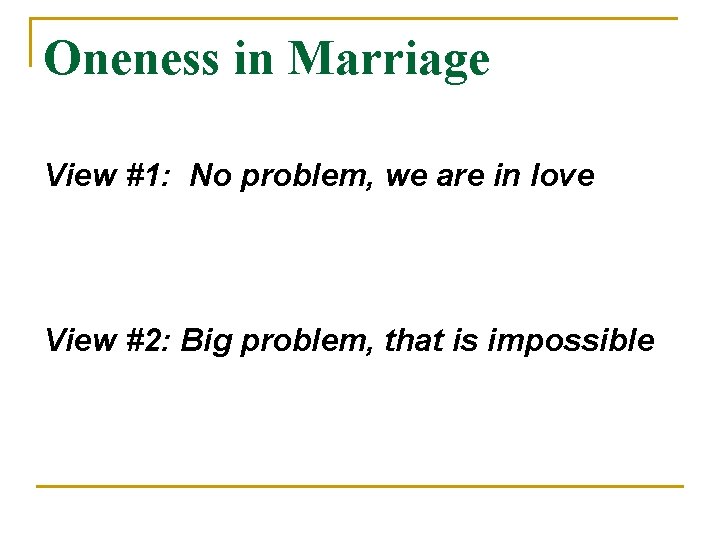 Oneness in Marriage View #1: No problem, we are in love View #2: Big