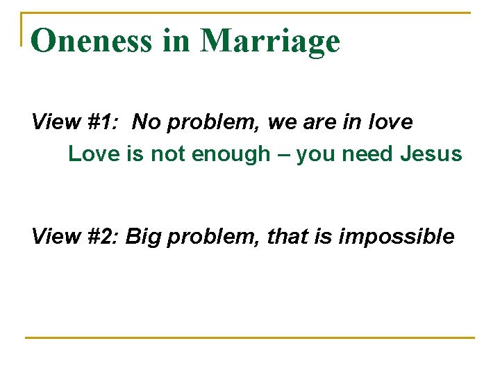 Oneness in Marriage View #1: No problem, we are in love Love is not