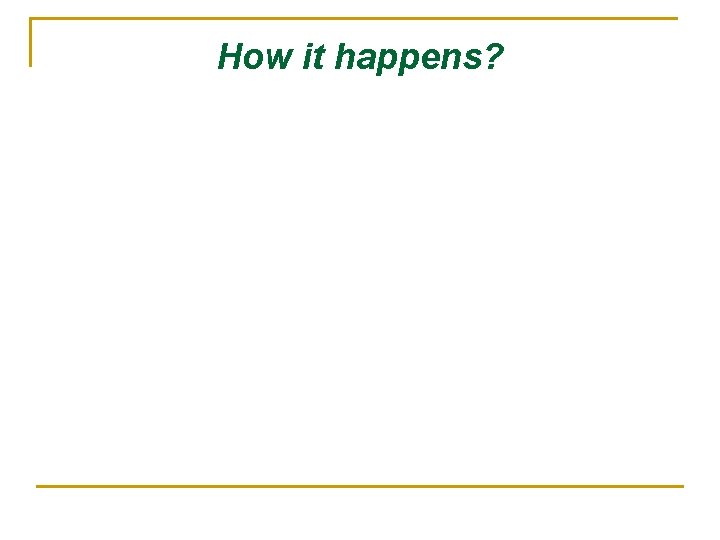 How it happens? 