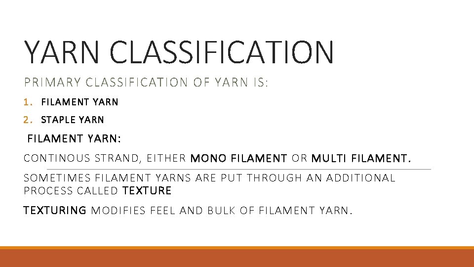 YARN CLASSIFICATION PRIMARY CLASSIFICATION OF YARN IS: 1. FIL AME NT YARN 2. ST