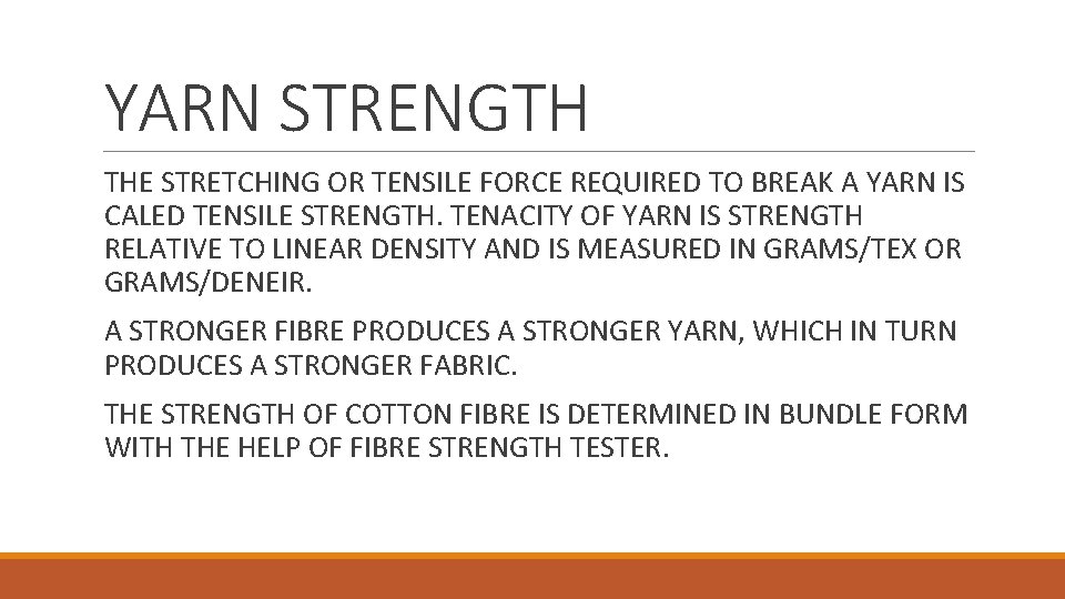 YARN STRENGTH THE STRETCHING OR TENSILE FORCE REQUIRED TO BREAK A YARN IS CALED