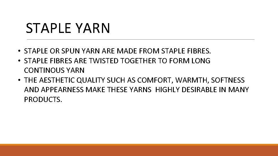 STAPLE YARN • STAPLE OR SPUN YARN ARE MADE FROM STAPLE FIBRES. • STAPLE