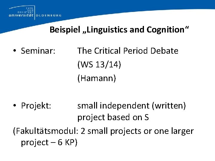 Beispiel „Linguistics and Cognition“ • Seminar: • Projekt: The Critical Period Debate (WS 13/14)