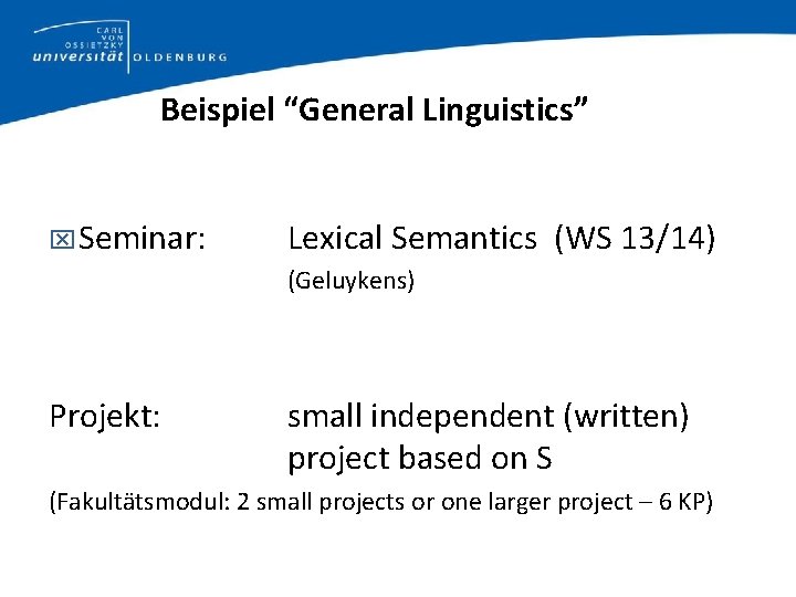 Beispiel “General Linguistics” Seminar: Lexical Semantics (WS 13/14) (Geluykens) Projekt: small independent (written) project