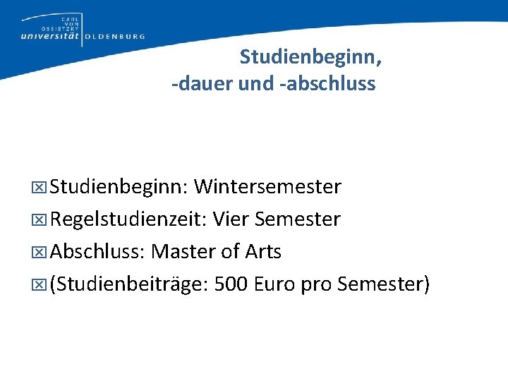 Studienbeginn, -dauer und -abschluss Studienbeginn: Wintersemester Regelstudienzeit: Vier Semester Abschluss: Master of Arts (Studienbeiträge: