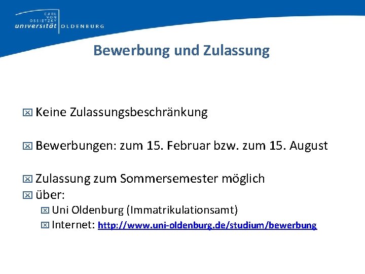 Bewerbung und Zulassung Keine Zulassungsbeschränkung Bewerbungen: zum 15. Februar bzw. zum 15. August Zulassung