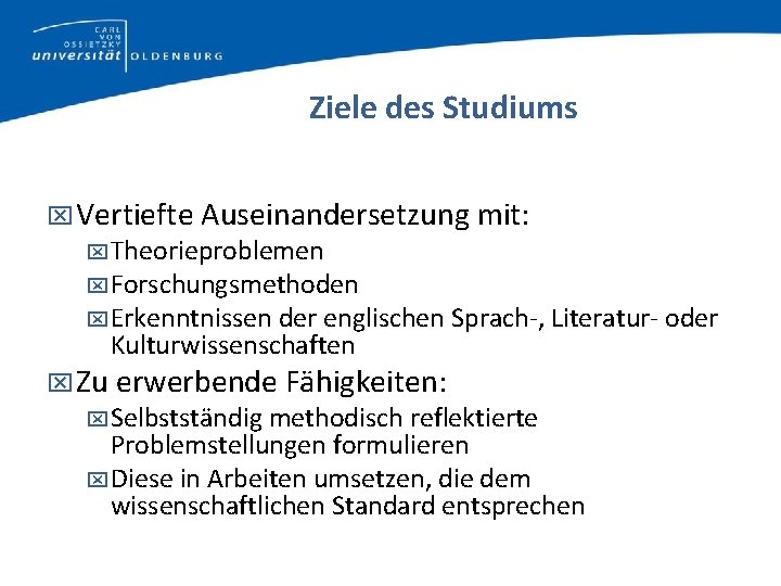 Ziele des Studiums Vertiefte Auseinandersetzung mit: Theorieproblemen Forschungsmethoden Erkenntnissen der englischen Sprach-, Literatur- oder