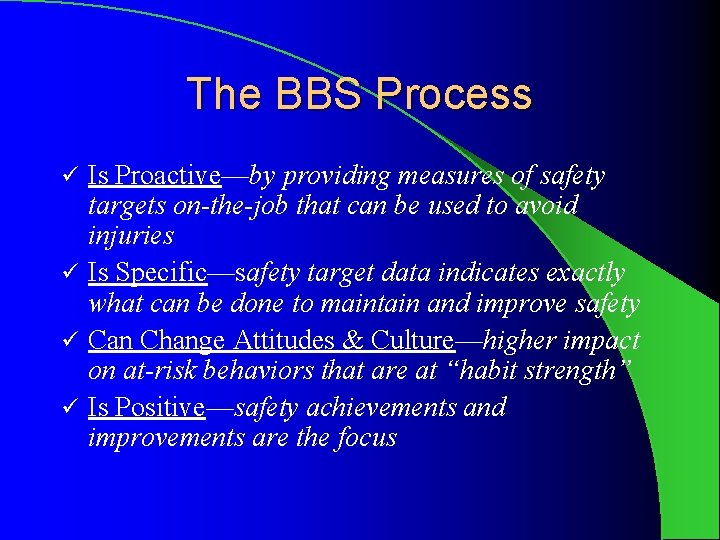 The BBS Process Is Proactive—by providing measures of safety targets on-the-job that can be