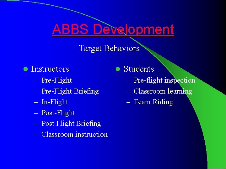 ABBS Development Target Behaviors l Instructors l Students – Pre-Flight – Pre-flight inspection –