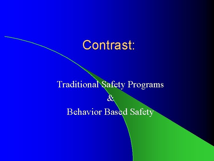 Contrast: Traditional Safety Programs & Behavior Based Safety 