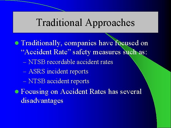 Traditional Approaches l Traditionally, companies have focused on “Accident Rate” safety measures such as: