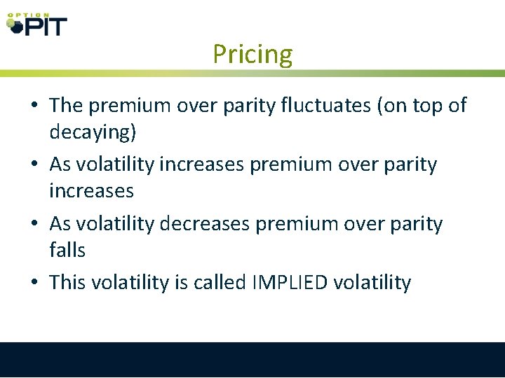 Pricing • The premium over parity fluctuates (on top of decaying) • As volatility