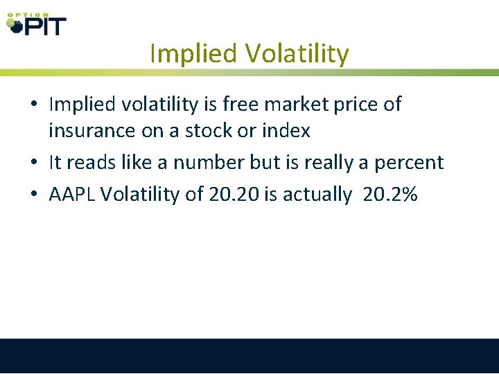 Implied Volatility • Implied volatility is free market price of insurance on a stock