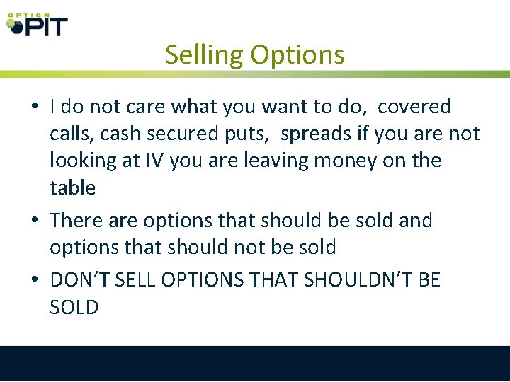 Selling Options • I do not care what you want to do, covered calls,
