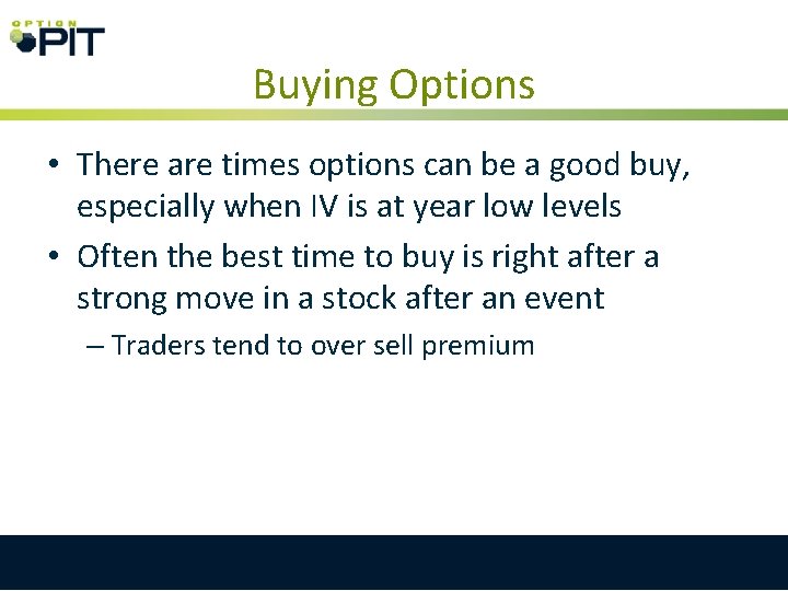 Buying Options • There are times options can be a good buy, especially when