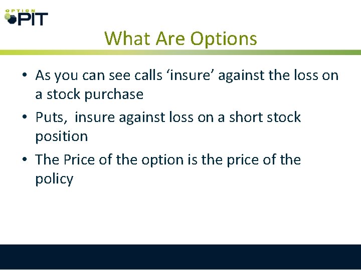 What Are Options • As you can see calls ‘insure’ against the loss on