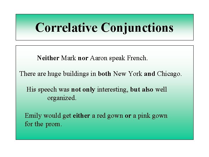 Correlative Conjunctions Neither Mark nor Aaron speak French. There are huge buildings in both