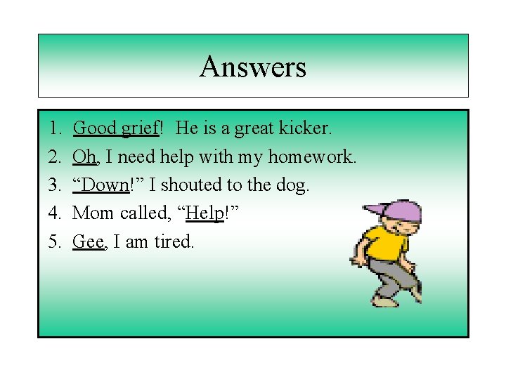 Answers 1. 2. 3. 4. 5. Good grief! He is a great kicker. Oh,