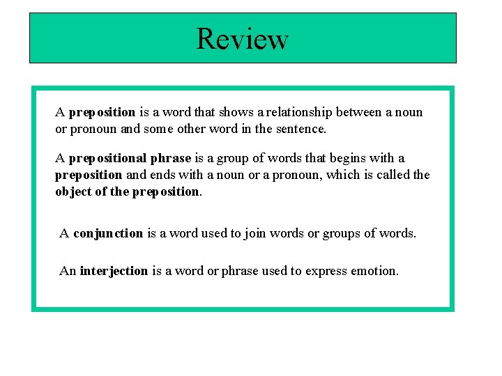 Review A preposition is a word that shows a relationship between a noun or