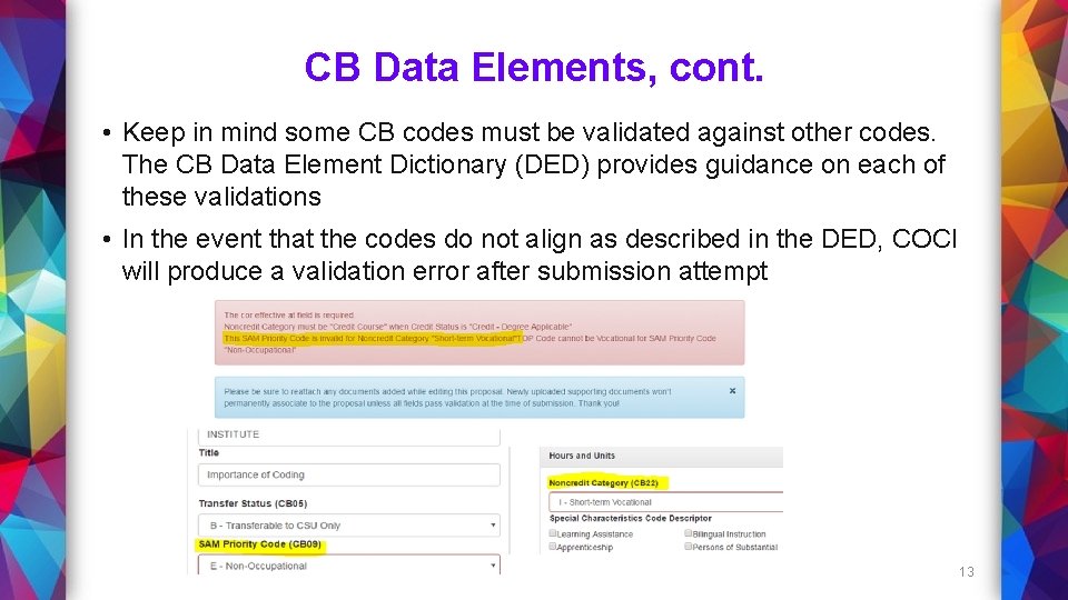 CB Data Elements, cont. • Keep in mind some CB codes must be validated